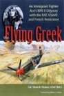 The Flying Greek: An Immigrant Fighter Ace's WWII Odyssey with the RAF, USAAF, and French Resistance