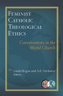 Feminist Catholic Theological Ethics Conversations in the World Church