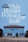 This House Is Not for Sale A Novel