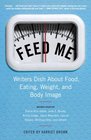 Feed Me Writers Dish About Food Eating Weight and Body Image
