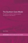 The Southern Cone Model The Political Economy of Regional Capitalist Development in Latin America