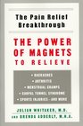 The Pain Relief Breakthrough: The Power of Magnets to Relieve Backaches, Arthritis, Menstrual Cramps, Carpal Tunnel Syndrome, Sports Injuries, and More