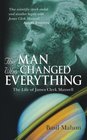 The Man Who Changed Everything  The Life of James Clerk Maxwell