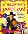 Lithgow Party Paloozas  52 Unexpected Ways to Make a Birthday Holiday or Any Day a Celebration for Kids
