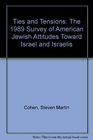 Ties and Tensions The 1989 Survey of American Jewish Attitudes Toward Israel and Israelis