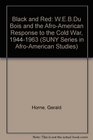 Black and Red WEB Du Bois and the AfroAmerican Response to the Cold War 19441963