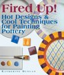 Fired Up Hot Designs  Cool Techniques for Painting Pottery
