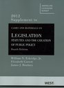 Cases and Materials on Legislation 2012 Statutes and the Creation of Public Policy