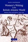Women's Writing in the British Atlantic World Memory Place and History 15501700