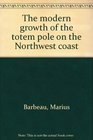 The modern growth of the totem pole on the Northwest coast