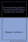 Corresponding Motion Transcendental Religion and the New America