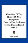 Catechism Of The History Of New Hampshire From Its First Settlement To The Present Period