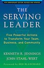 The Serving Leader Five Powerful Actions to Transform Your Team Business and Community
