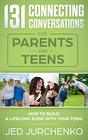 131 Connecting Conversations for Parents and Teens How to build a lifelong bond with your teen