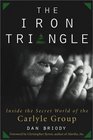 The Iron Triangle Inside the Secret World of the Carlyle Group