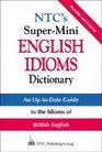 NTC's SuperMini English Idioms Dictionary