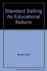 Standard Setting As Educational Reform