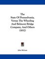 The State Of Pennsylvania Versus The Wheeling And Belmont Bridge Company And Others
