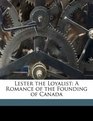 Lester the Loyalist A Romance of the Founding of Canada