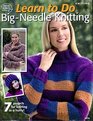 Learn to Do BigNeedle Knitting