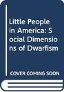 Little People in America Social Dimensions of Dwarfism