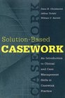 SolutionBased Casework An Introduction to Clinical and Case Management Skills in Casework Practice
