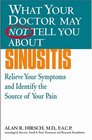 What Your Doctor May Not Tell You About  Sinusitis  Relieve Your Symptoms and Identify the Real Source of Your Pain