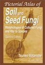 Pictorial Atlas of Soil and Seed Fungi Morphologies of Cultured Fungi and Key to Species Second Edition
