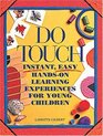 Do Touch Instant Easy HandsOn Learning Experiences for Young Children