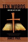 TEN WORDS AND ONE ACT OF LOVE Lectures on the Law and the Gospel