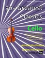 50 Greatest Classics for Cello Instantly recognisable tunes by the world's greatest composers arranged especially for the cello starting with the easiest