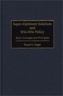 SuperOptimum Solutions and WinWin Policy Basic Concepts and Principles