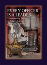 Every Officer is a Leader Transforming Leadership in Police Justice and Public Safety