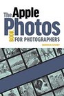 The Apple Photos Book for Photographers Building Your Digital Darkroom with Photos and Its Powerful Editing Extensions