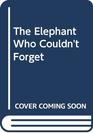 The Elephant Who Couldn't Forget