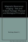 Magnetic Resonance Imaging  Text and EBook Package Physical and Biological Principles