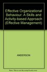 Effective Organizational Behaviour A Skills and ActivityBased Approach