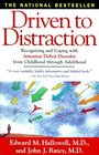 Driven To Distraction  Recognizing and Coping with Attention Deficit Disorder from Childhood Through Adulthood