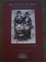 My wild Irish rose The life of Rose   Fitzhugh and her mother Delia  Norris  a study in the lives of Irish immigrant women  with a summary of matrilineal generations