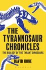 The Tyrannosaur Chronicles The Biology of the Tyrant Dinosaurs