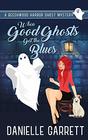 When Good Ghosts Get the Blues A Beechwood Harbor Ghost Mystery