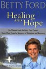 Healing and Hope Six Women from the Betty Ford Center Share Their Powerful Journeys of Addiction and Recovery