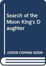 Search of the Moon King's Daughter