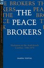 The Peace Brokers Mediators in the ArabIsraeli Conflict 19481979
