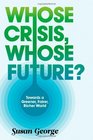 Whose Crisis Whose Future