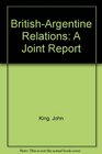BRITISHARGENTINE RELATIONS A JOINT REPORT