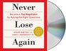 Never Lose Again Become a Top Negotiator by Asking the Right Questions