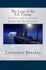 The Loss of the SS Titanic Its Story and Its Lessons By One Of The Survivors