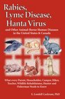 Rabies, Lyme Disease, Hanta Virus: And Other Animal-Borne Human Diseases in the United States and Canada