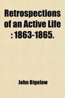 Retrospections of an Active Life  18631865